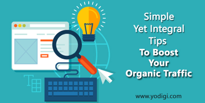 Simple Yet Integral Tips To Boost Your Organic Traffic